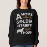 Sudadera A Home Without A Golden Retriever Is Just A House<br><div class="desc">A Home Without A Golden Retriever Is Just A House</div>