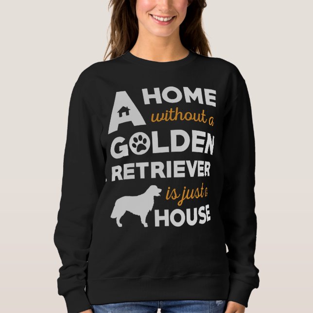 Sudadera A Home Without A Golden Retriever Is Just A House (Anverso)