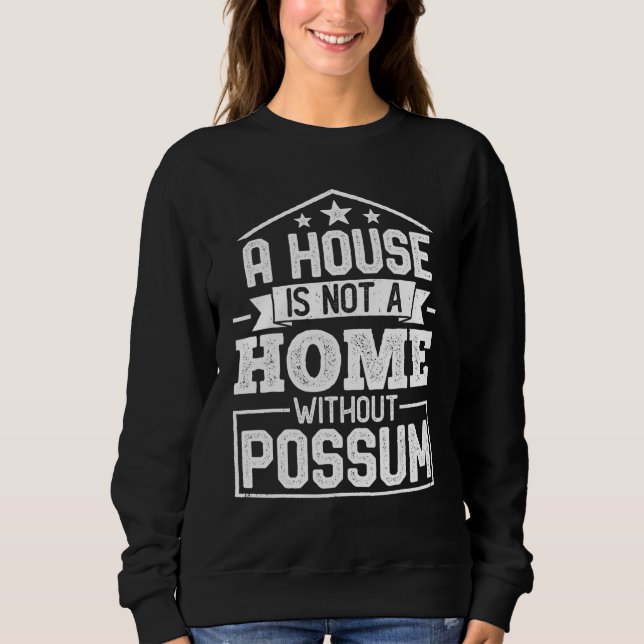 Sudadera A House Is Not a Home Without Possum   Opossum (Anverso)