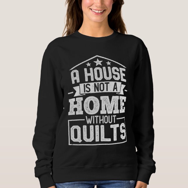 Sudadera A House Is Not a Home Without Quilts   Sewing Quil (Anverso)