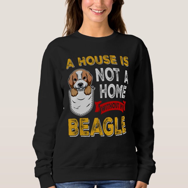 Sudadera A House is Not Home WIthout My Beagle Dog  Puppy (Anverso)