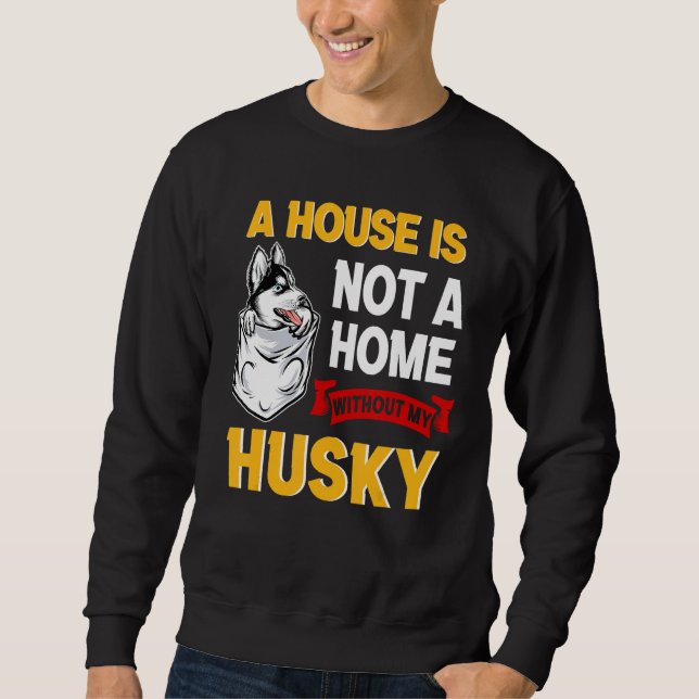 Sudadera A House is Not Home WIthout My Husky Dog Puppy (Anverso)