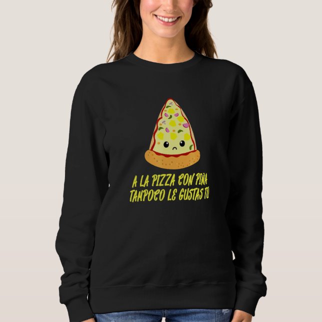 Sudadera A La Pizza Con Piña Tampoco Le Gustas Tú Español (Anverso)