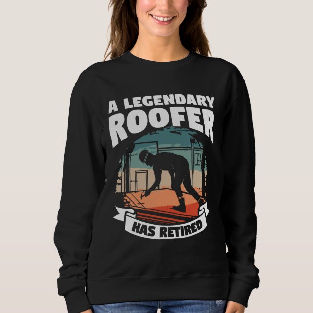 Sudadera A Legendary Roofer Has Retired Retirement Roofing (Anverso)