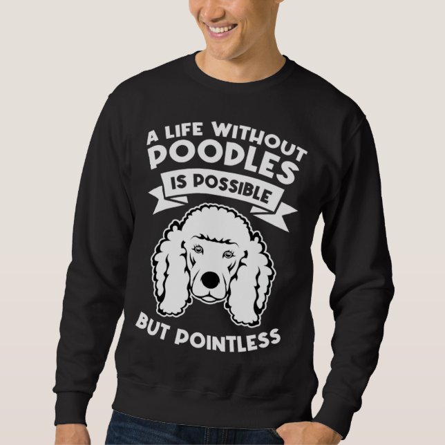 Sudadera a life without poodles is possible but pointless p (Anverso)