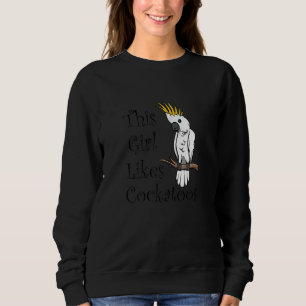 Sudadera A los chicas les gusta Cockatoos Exotic Bird Cocka