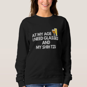 Sudadera A Mi Edad Necesito Gafas Y Mi Shihtzu