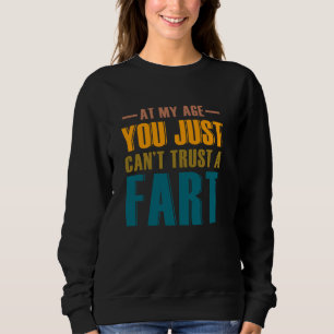 Sudadera A mi edad, no puedes fiarte de un pedo