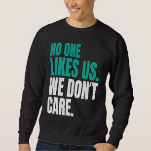 Sudadera A Nadie Le Gustamos No Nos Importa Philly Motivaci
