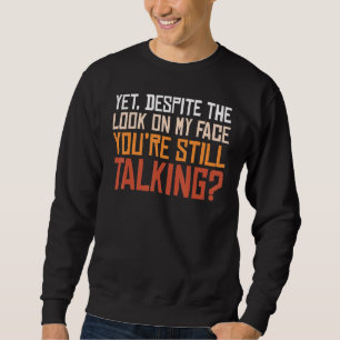 Sudadera A pesar de la mirada en mi cara, aún estás habland