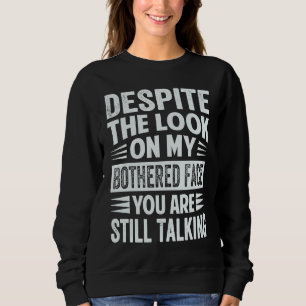 Sudadera A pesar de la mirada en mi cara molestada tú sigue