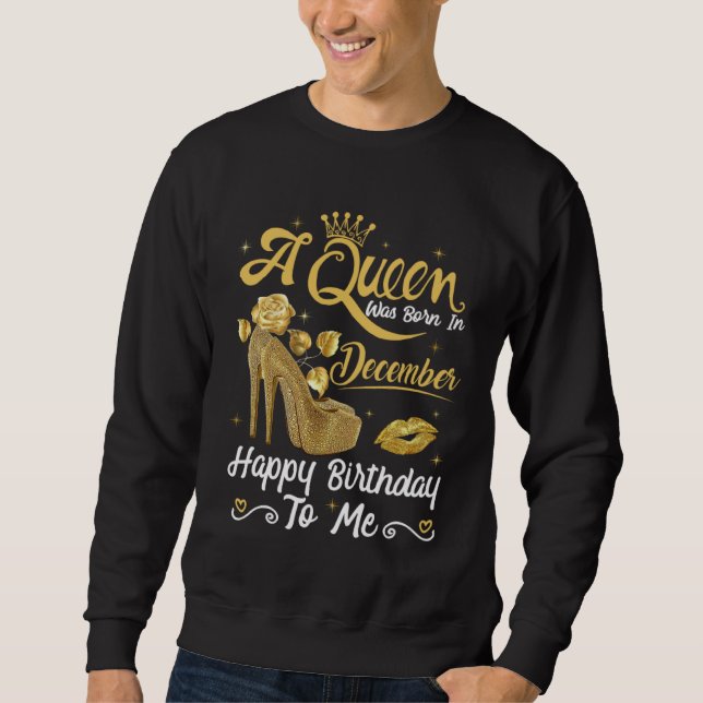 Sudadera A Queen Was Born in December Happy To Me Girly Hig (Anverso)