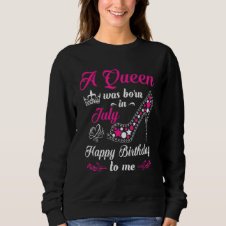 Sudadera A Queen Was Born In July Happy Birthday To Me