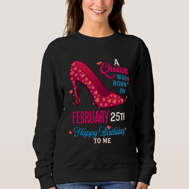 Sudadera A Queen Was Born On February 25th  Girls Women (Anverso)