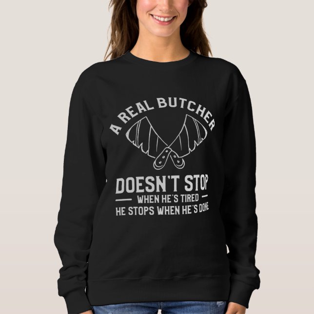 Sudadera A Real Butcher Doesn t Stop When He s Tired Butche (Anverso)
