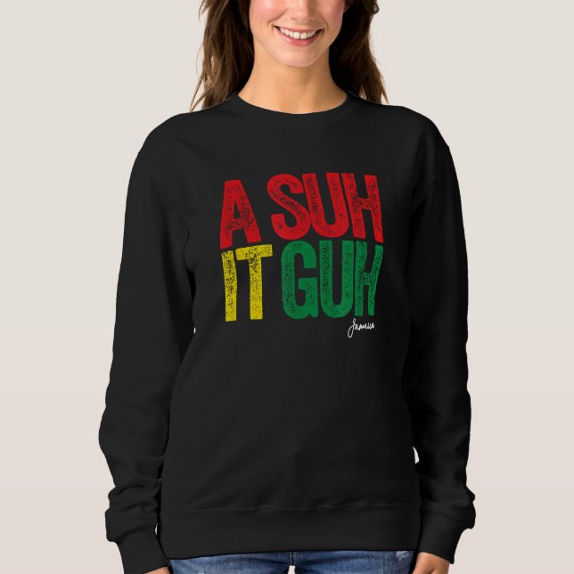 Sudadera A Suh it Guh Jamaica Patois Jamaican Slang Souveni (Anverso)