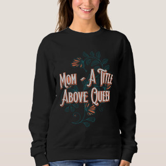 Sudadera A Title Above Queen Motivational Quote Mother s Da