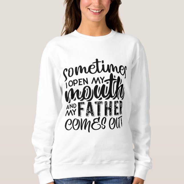 Sudadera A Veces Abrí La Boca Y Mi Padre Salía (Anverso)