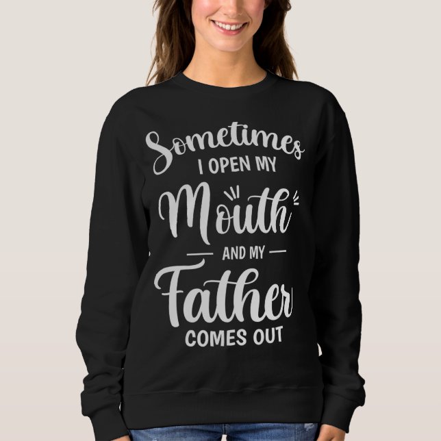 Sudadera A Veces Abrí La Boca Y Mi Padre Salía (Anverso)
