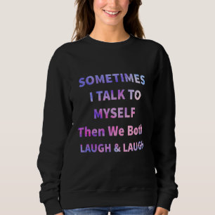 Sudadera A Veces Hablo Con Mí Mismo Y Los Dos Reímos Hum.