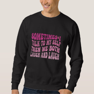 Sudadera A veces hablo conmigo mismo y luego ambos nos reím