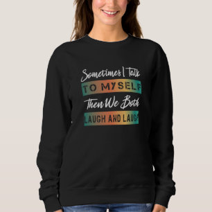 Sudadera A veces hablo conmigo mismo y luego ambos nos reím