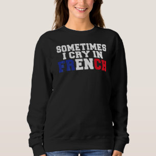 Sudadera A Veces Lloro En Francia