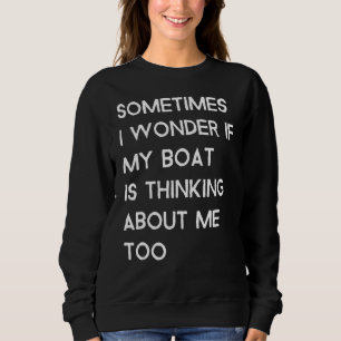 Sudadera A Veces Me Pregunto Si Mi Barco Está Pensando En M