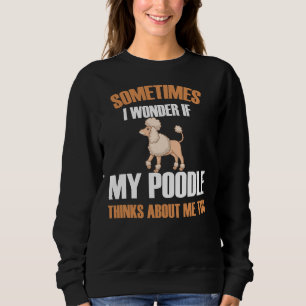 Sudadera A Veces Me Pregunto Si Mi Poodle Piensa En Mí Para
