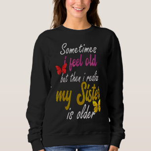 Sudadera A Veces Me Siento Vieja Pero Entonces Me Doy Cuent