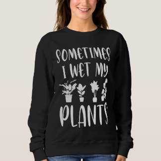 Sudadera A veces mojo mis plantas  Entusiasta de la jardine