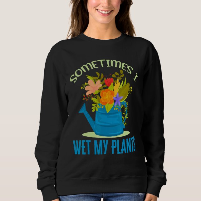 Sudadera A Veces Mojo Mis Plantas Flores De Jardín (Anverso)