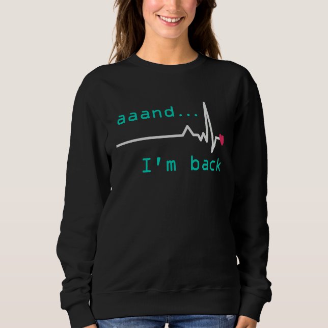 Sudadera Aaand I'm back Heart Attack Survivor Post Heart Su (Anverso)