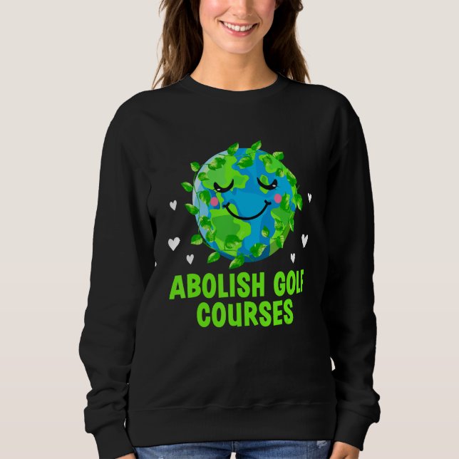 Sudadera Abolish Golf Courses Ecology Trees Ecosystem Woods (Anverso)