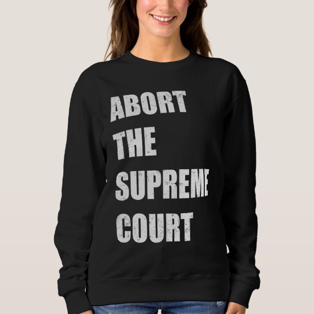 Sudadera Abort The Supreme Scotus Court Pro Choice Roe v Wa (Anverso)
