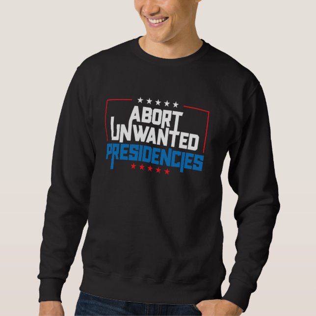 Sudadera Abort Unwanted Presidencies Funny Political Resist (Anverso)
