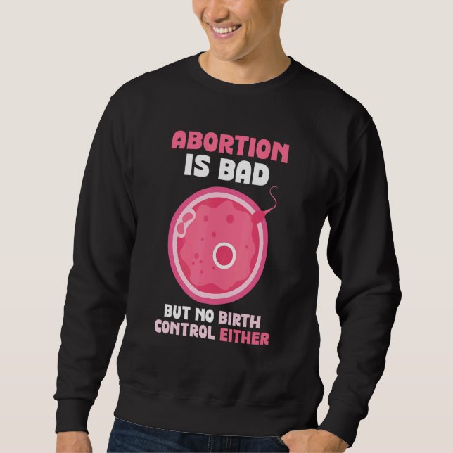 Sudadera Abortion is bad but no birth control either   Pro  (Anverso)