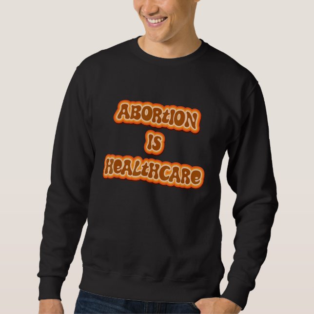 Sudadera Abortion Is Healthcare Pro Choice Feminist Women's (Anverso)