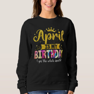 Sudadera Abril Cumpleaños Abril Es Mi Cumpleaños Sí Todo El