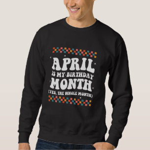 Sudadera Abril Es Mi Mes De Cumpleaños Sí Todo El Mes Corta