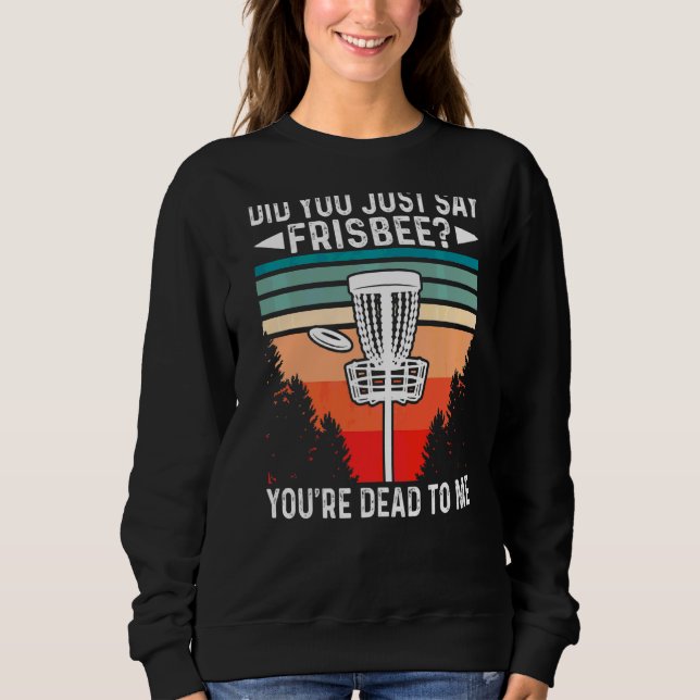 Sudadera ¿Acabas De Decir Que Frisbee Estás Muerto Para Mí? (Anverso)