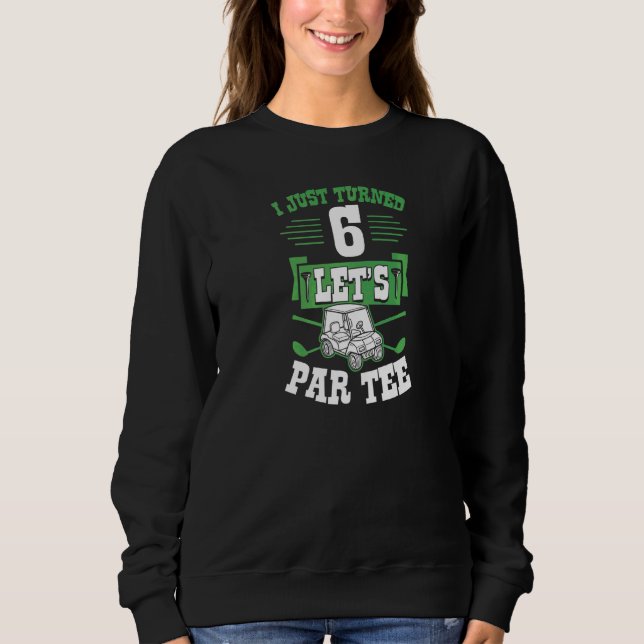 Sudadera Acabo de cumplir 6 Let's Par Golf Cart 6º cumpleañ (Anverso)