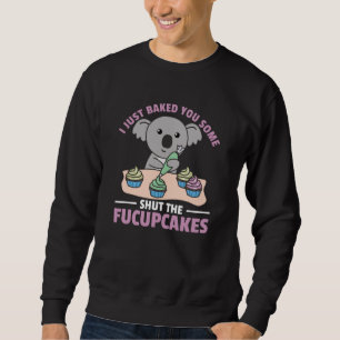 Sudadera Acabo de hornear algunos para cerrar los fucupcake