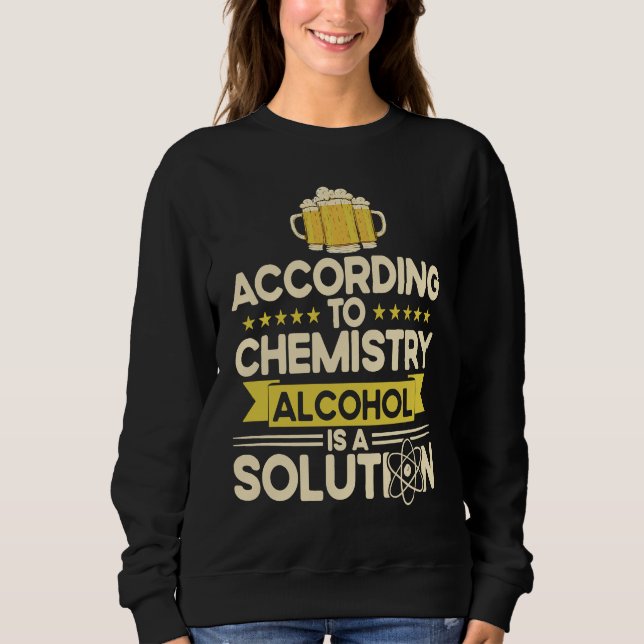 Sudadera According To Chemistry Alcohol Is A Solution Chemi (Anverso)