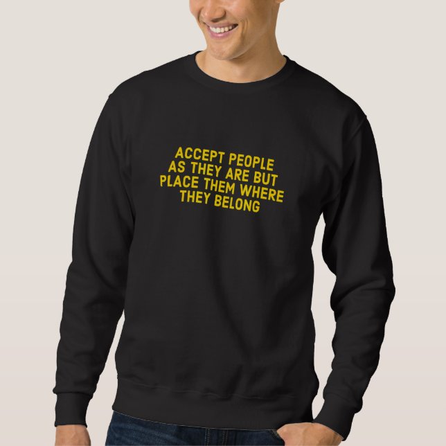 Sudadera Acepten A La Gente Como Son, Pero Colóquenlos Dond (Anverso)