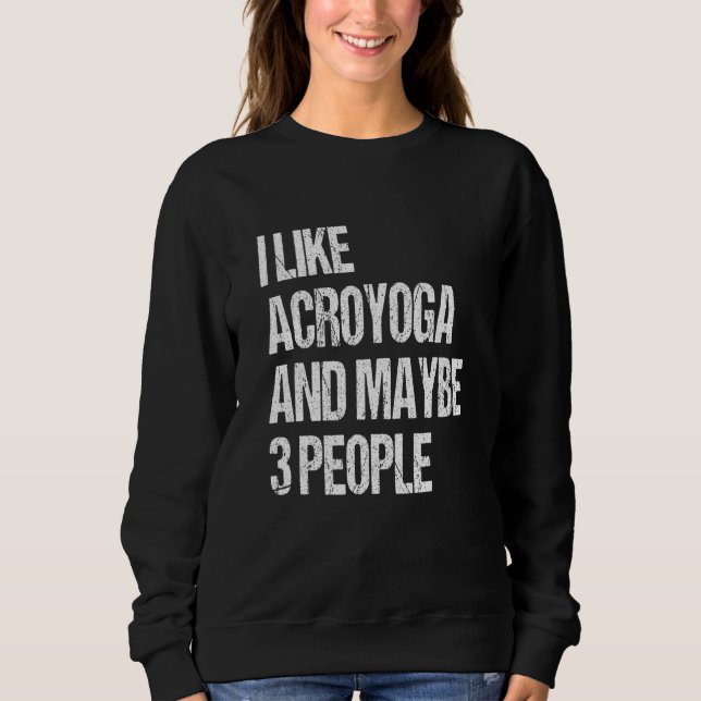Sudadera Acro Yoga I Like Acroyoga And Maybe 3 People Acroy (Anverso)