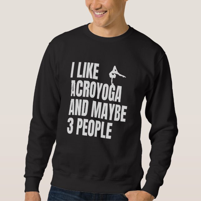 Sudadera Acro Yoga I Like Acroyoga And Maybe 3 People Acroy (Anverso)