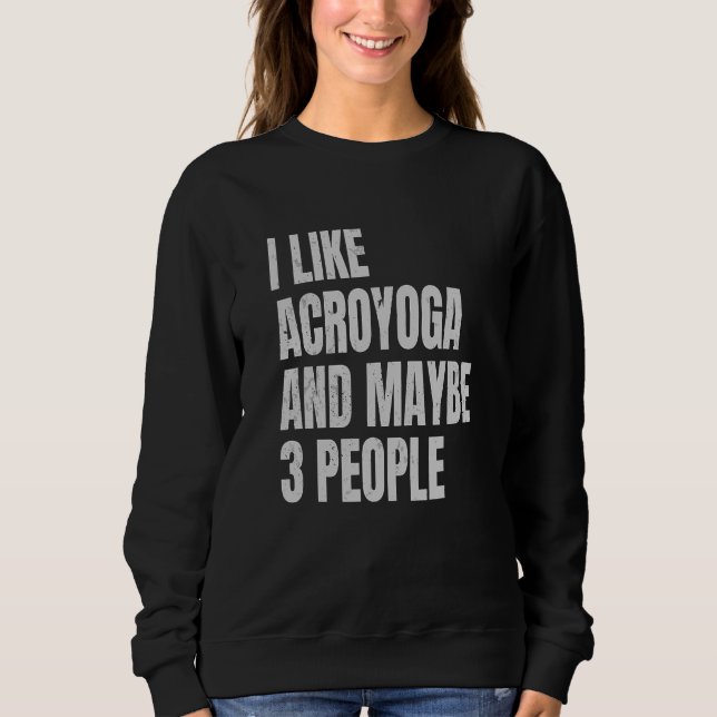 Sudadera Acro Yoga I Like Acroyoga And Maybe 3 People Acroy (Anverso)