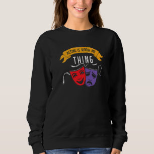 Sudadera Actuar Es Mi Cosa Actor De Teatro Geek Fan Drama A