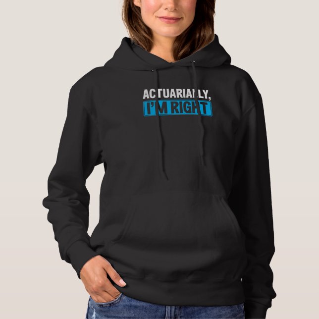 Sudadera Actuarially I'm Right Actuary (Anverso)